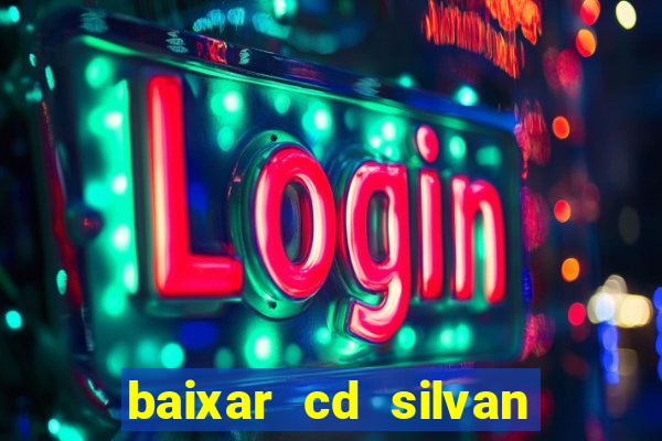 baixar cd silvan santos 茅 hoje